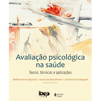 Avaliação Psicológica Na Saúde: Teoria, Técnicas E Apliacações