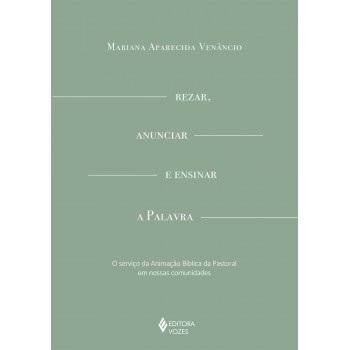 Rezar, Anunciar E Ensinar A Palavra: O Serviço Da Animação Bíblica Da Pastoral Em Nossas Comunidades