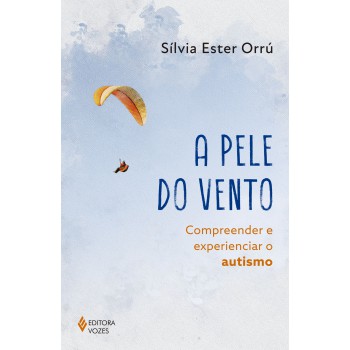 A Pele Do Vento: Compreender E Experienciar O Autismo