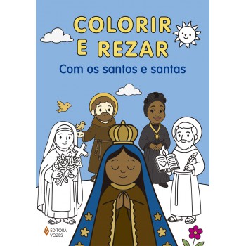 Colorir E Rezar: Com Os Santos E Santas