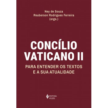 Concílio Vaticano Ii: Para Entender Os Textos E A Sua Atualidade