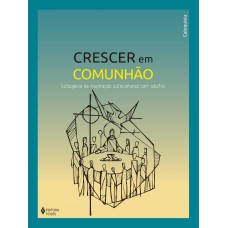 Crescer Em Comunhão - Catequese De Inspiração Catecumenal Com Adultos - Catequista Crescer Em Comunhão - Catequese De Inspiração Catecumenal Com Adultos - Catequista