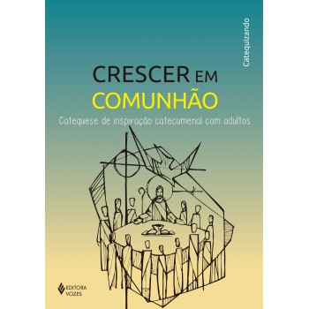 Crescer Em Comunhão - Cat. Insp Catec. Com Adultos - Catequizando