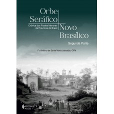 Orbe Seráfico, Novo Basílico - Segunda Parte: Crônicas Dos Rades Menores Da Província Do Brasil