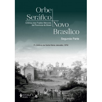 Orbe Seráfico, Novo Basílico - Segunda Parte: Crônicas Dos Rades Menores Da Província Do Brasil