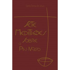 Sete Meditações Sobre O Pai-nosso: Acomodadas Aos Dias Da Semana