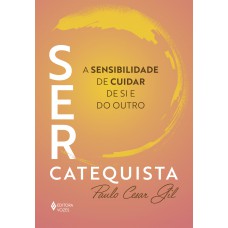 Ser Catequista: A Sensibilidade De Cuidar De Si E Do Outro