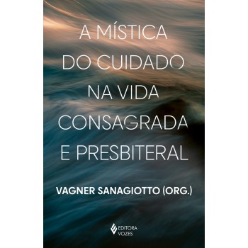 A Mística Do Cuidado Na Vida Consagrada E Presbiteral