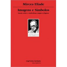 Imagens E Símbolos: Ensaio Sobre O Simbolismo Mágico-religioso