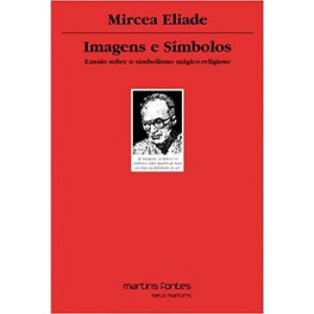 Imagens E Símbolos: Ensaio Sobre O Simbolismo Mágico-religioso