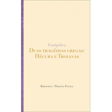 Duas Tragédias Gregas: Hecuba E Troianas