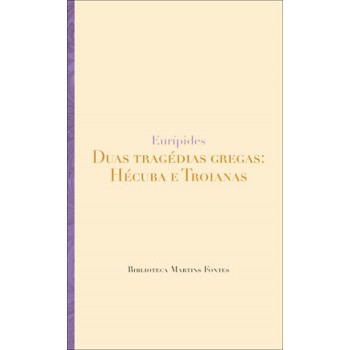 Duas Tragédias Gregas: Hecuba E Troianas
