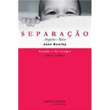 Apego E Perda: Separação - Angústia E Raiva