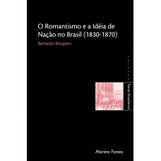 Romantismo E A Ideia De Nação No Brasil (1830-1870)