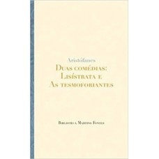 Duas Comédias: Lisístrata E As Tesmoforiantes