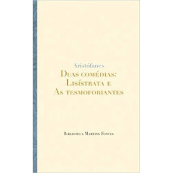 Duas Comédias: Lisístrata E As Tesmoforiantes