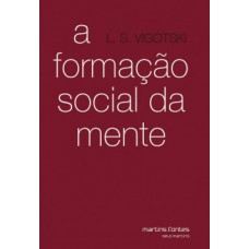 A Formação Social Da Mente: O Desenvolvimento Dos Processos Psicológicos Superiores