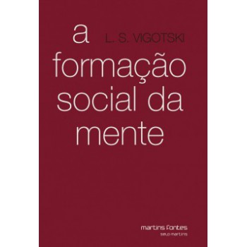 A Formação Social Da Mente: O Desenvolvimento Dos Processos Psicológicos Superiores