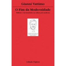 O Fim Da Modernidade: Niilismo E Hermenêutica Na Cultura Pós-moderna