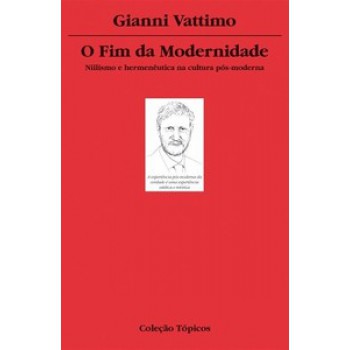 O Fim Da Modernidade: Niilismo E Hermenêutica Na Cultura Pós-moderna