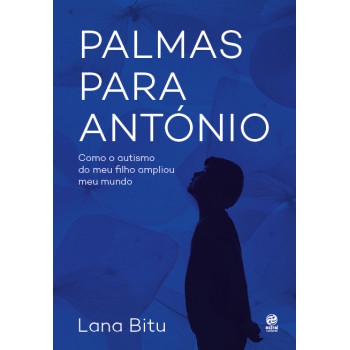 Palmas Para António: Como O Autismo Do Meu Filho Ampliou Meu Mundo