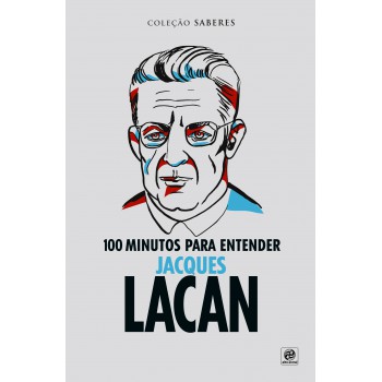 Coleção Saberes - 100 Minutos Para Entender Jacques Lacan