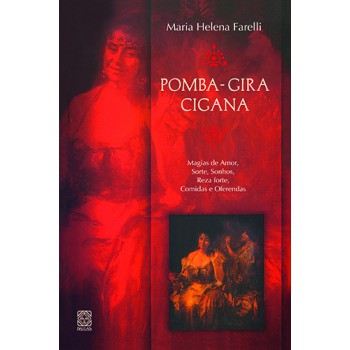 Pomba-gira Cigana: Magias De Amor, Sorte, Sonhos, Reza Forte, Comidas E Oferendas