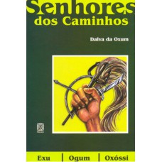 Os Senhores Dos Caminhos: Exu, Ogum, Oxóssi