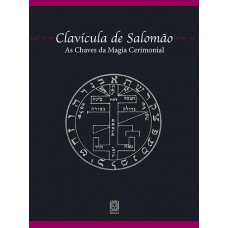 Clavícula De Salomão: As Chaves Da Magia Cerimonial