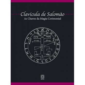 Clavícula De Salomão: As Chaves Da Magia Cerimonial