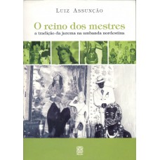 O Reino Dos Mestres: A Tradição Da Jurema Na Umbanda Nordestina