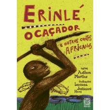 Erinlé, O Caçador: E Outros Contos Africanos