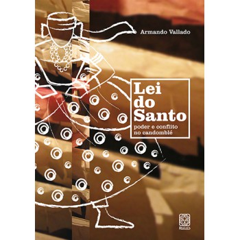 Lei Do Santo: Poder E Conflito No Candomblé