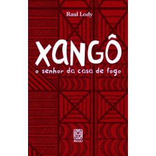 Xangô: O Senhor Da Casa De Fogo