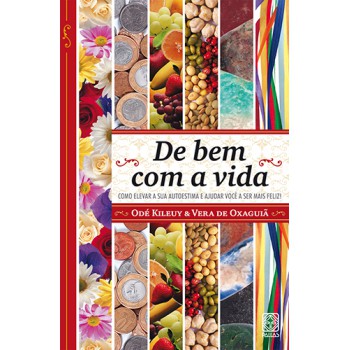 De Bem Com A Vida: Como Elevar Sua Autoestima E Ajudar Você A Ser Mais Feliz!