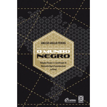 O Mundo Negro: Relações Raciais E A Constituição Do Movimento Negro Contemporâneo No Brasil