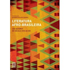 Literatura Afro-brasileira Vol.1: 100 Autores Do Século Xviii Ao Xxi