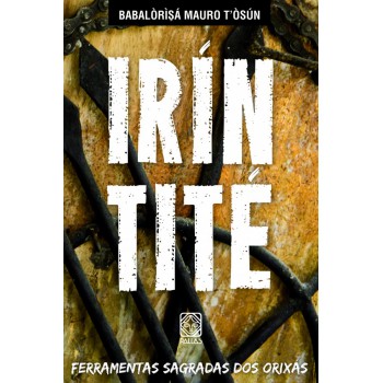 Irin Tité: Ferramentas Sagradas Dos Orixás