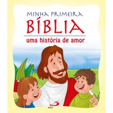 Minha Primeira Bíblia: Uma Hist-ria De Amor