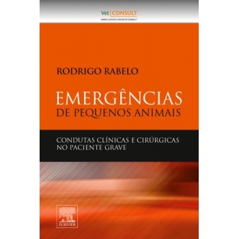 Emergências Em Pequenos Animais: Condutas Clínicas E Cirúrgicas No Paciente Grave