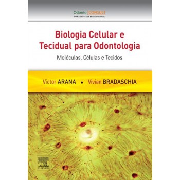 Biologia Celular E Tecidual Para Odontologia: Moléculas, Células E Tecidos