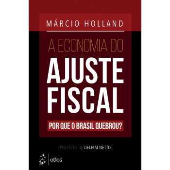 A Economia do Ajuste Fiscal - Por Que o Brasil Quebrou?