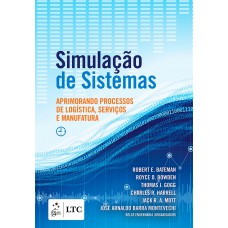 Simulação de Sistemas - Aprimorando Processos de Logística, Serviços e Manufatura: Aprimorando processos de logística, serviços e manufatura