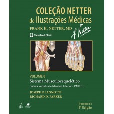 Coleção Netter De Ilustrações Médicas - Sistema Musculoesquelético - Coluna Vertebral E Membros Inferiores - Parte Ii