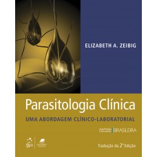 Parasitologia Clínica - Uma Abordagem Clínico-laboratorial: Uma Abordagem Clínico-laboratorial