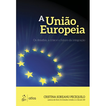 A União Europeia - Os desafios, a crise e o futuro da integração