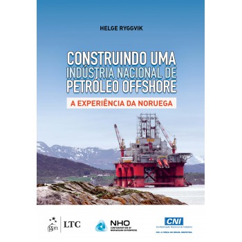 Construindo uma Indústria Nacional de Pétroleo: A Experiência da Noruega