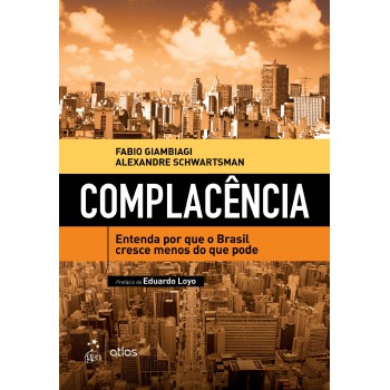 Complacência - Entenda Por Que o Brasil Cresce Menos do Que Pode