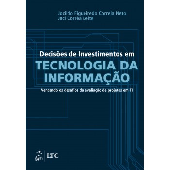 Decisões de Investimentos em Tecnologia da Informação - Vencendo os Desafios da Avaliação de Projetos em TI