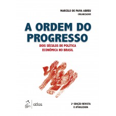 A Ordem Do Progresso - Dois Séculos De Política Econômica No Brasil